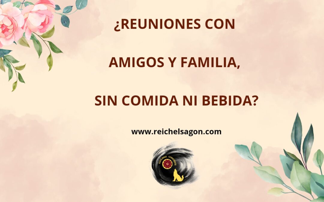 ¿REUNIONES CON AMIGOS Y FAMILIA SIN COMIDA NI ALCOHOL?